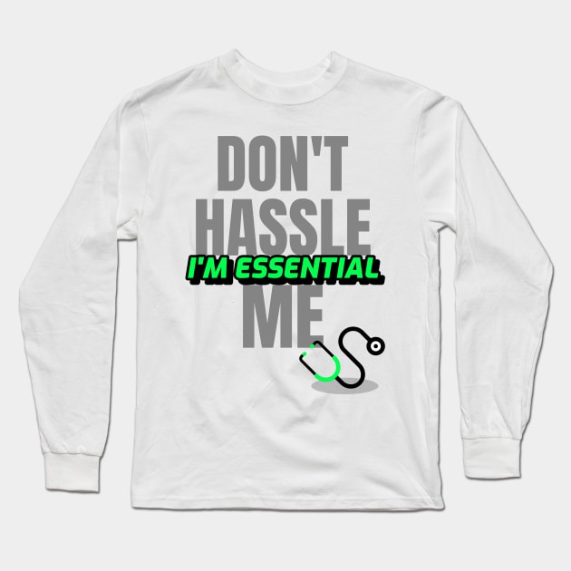 Dont Hassle Me Im Essential (Medical Green) Long Sleeve T-Shirt by M is for Max